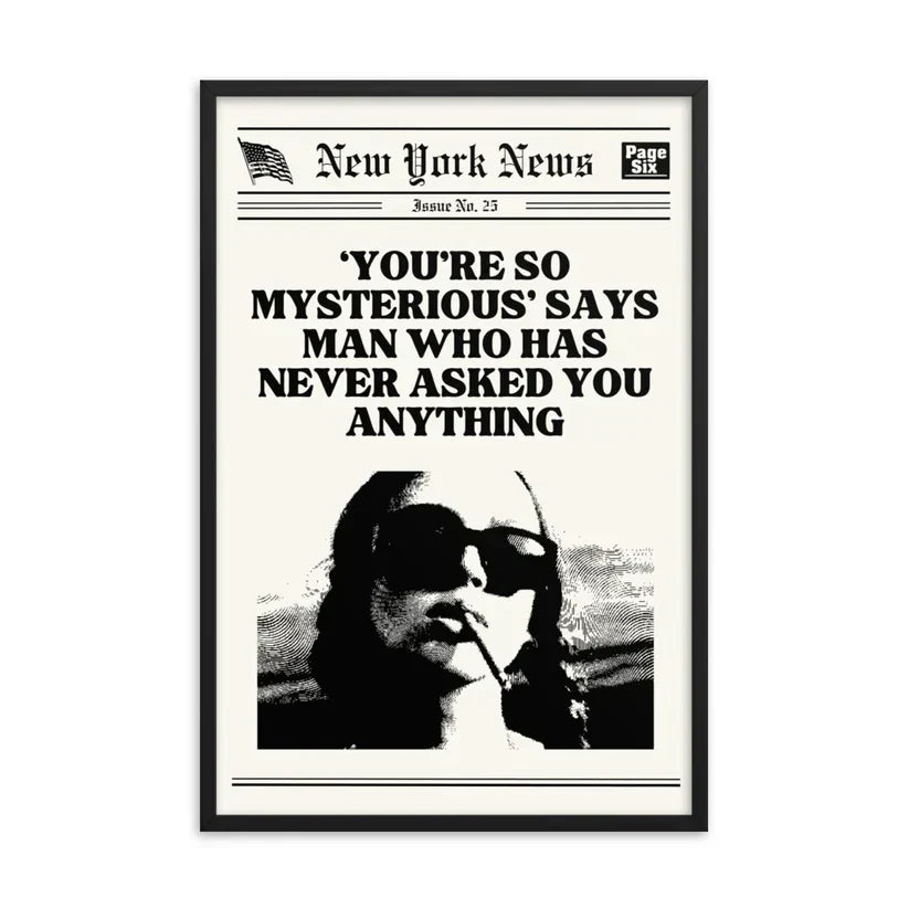 You're So Mysterious Poster | Wall Art