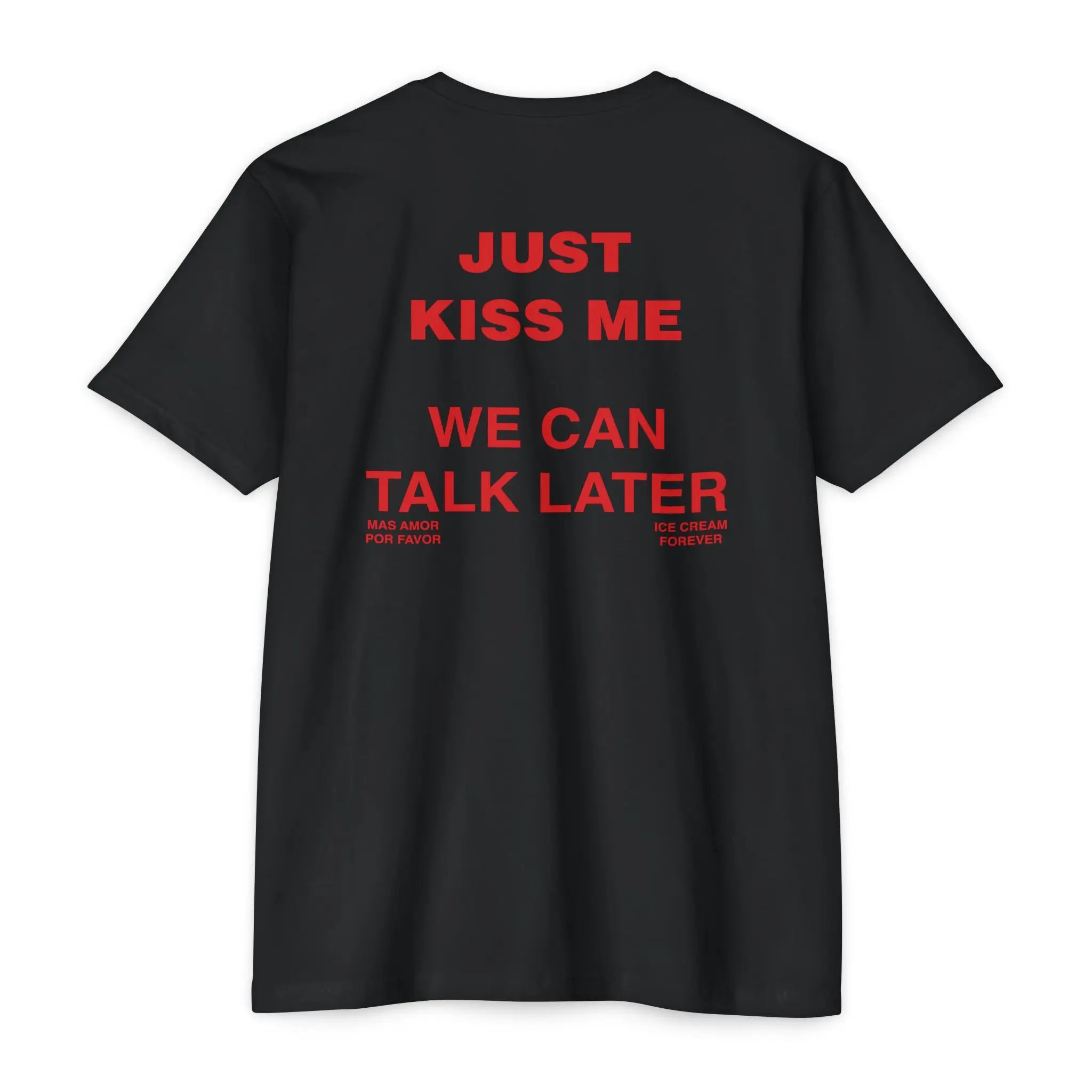 Just Kiss Me We Can Talk Later T-Shirt – Trendy Streetwear Tee