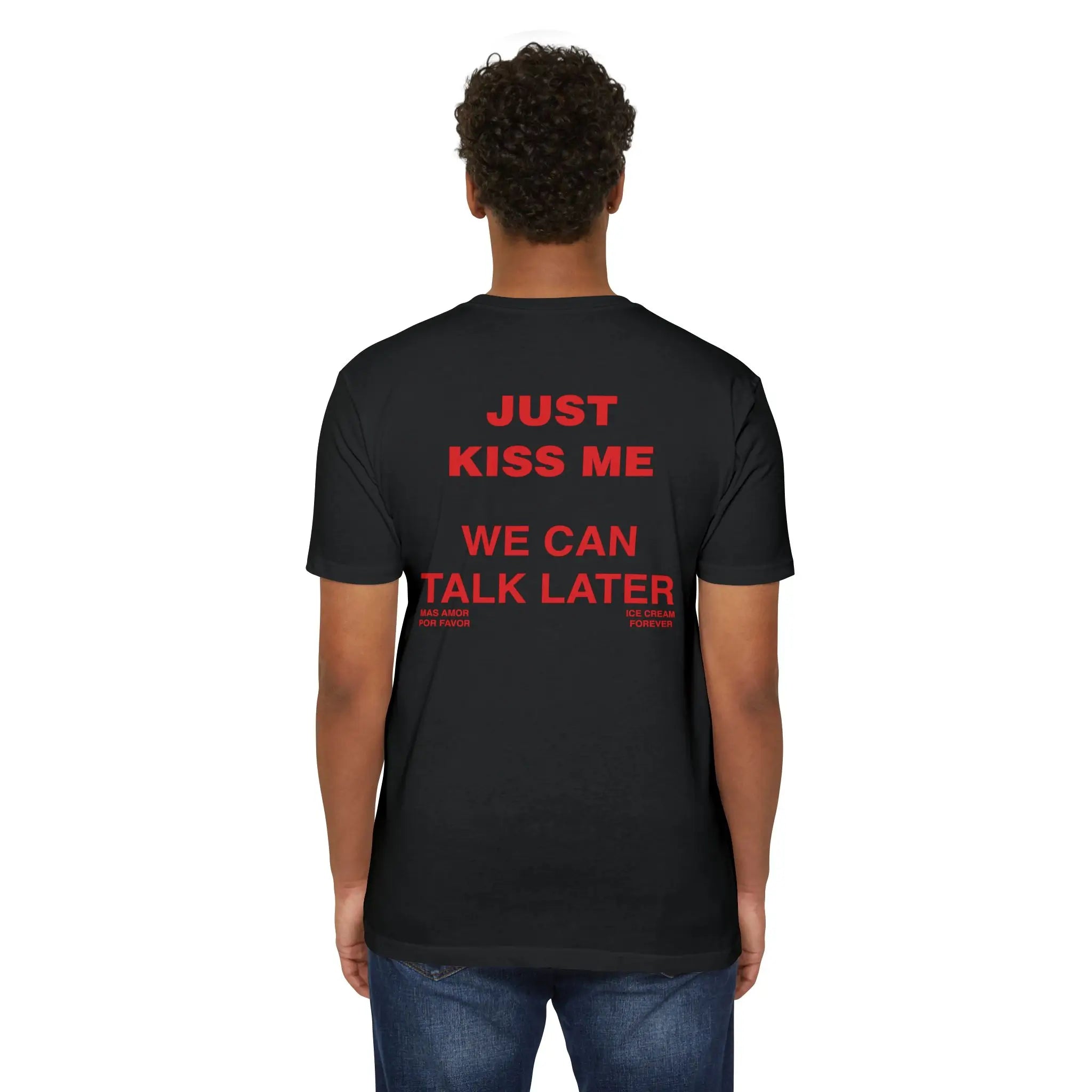 Just Kiss Me We Can Talk Later T-Shirt – Trendy Streetwear Men's Tee