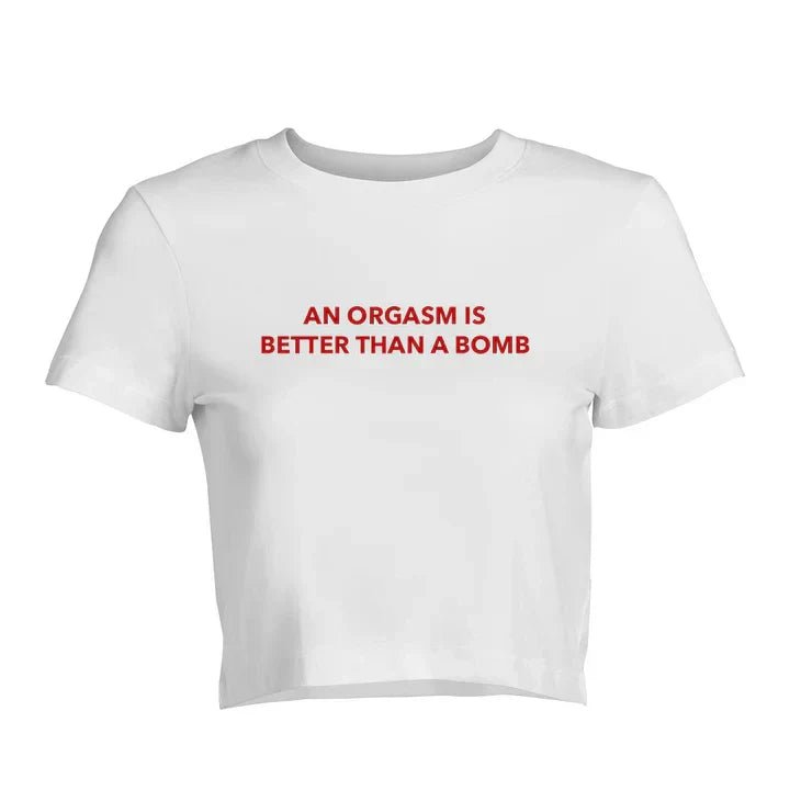 An Orgasm Is Better Than A Bomb Baby Tee | Crop Top - Acid House™ (formerly Zyra Drip)