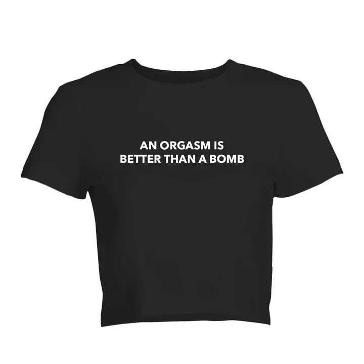 An Orgasm Is Better Than A Bomb Baby Tee | Crop Top - Acid House™ (formerly Zyra Drip)