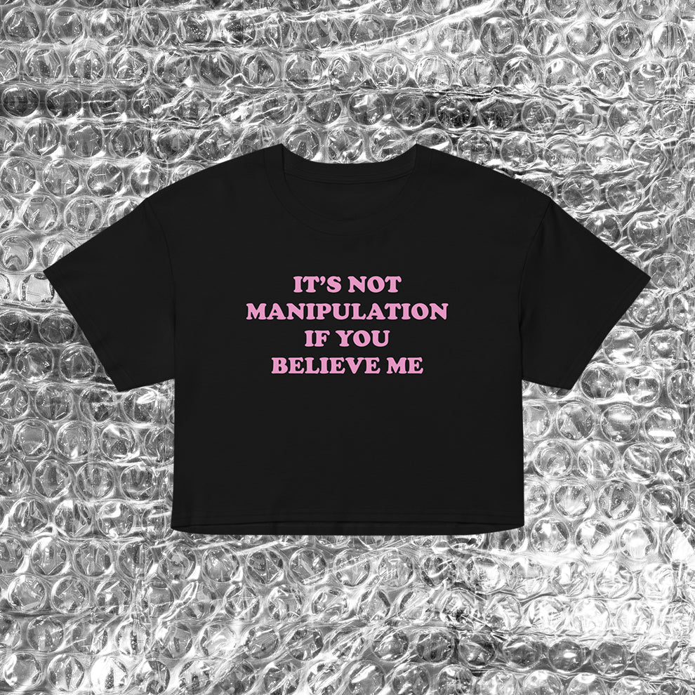 “It’s Not Manipulation If You Believe Me” Shirt – Black Graphic Baby Tee Crop Top - Acid House™ (formerly Zyra Drip)