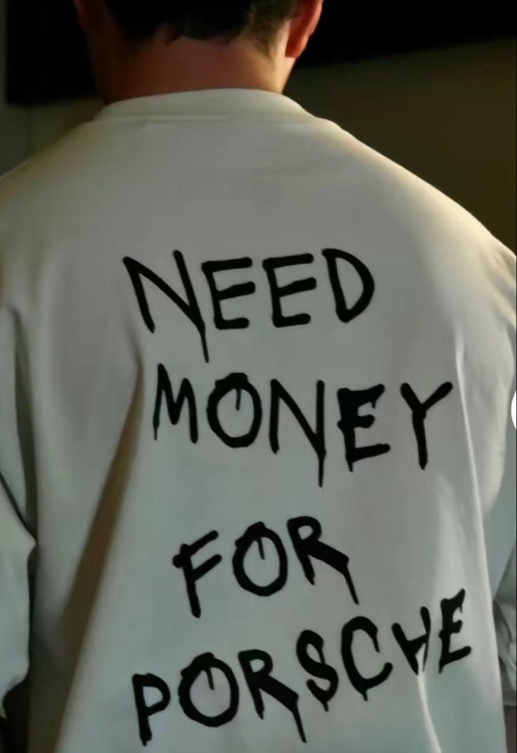 Need Money for Porsche” Tee – Broke Looks Good - Acid House™ (formerly Zyra Drip)