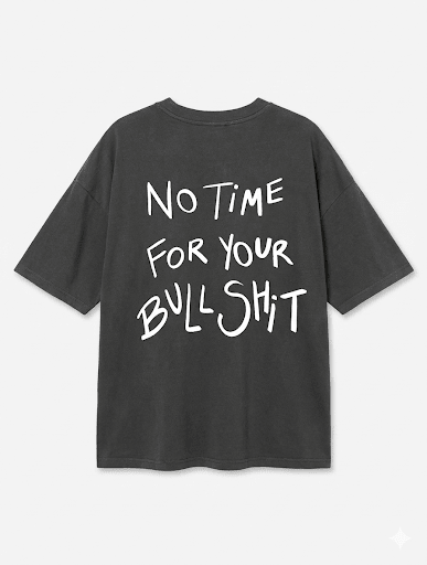 No Time For Your Bullshit Oversized Black T-Shirt | Unisex Streetwear Tee - Acid House™ (formerly Zyra Drip)