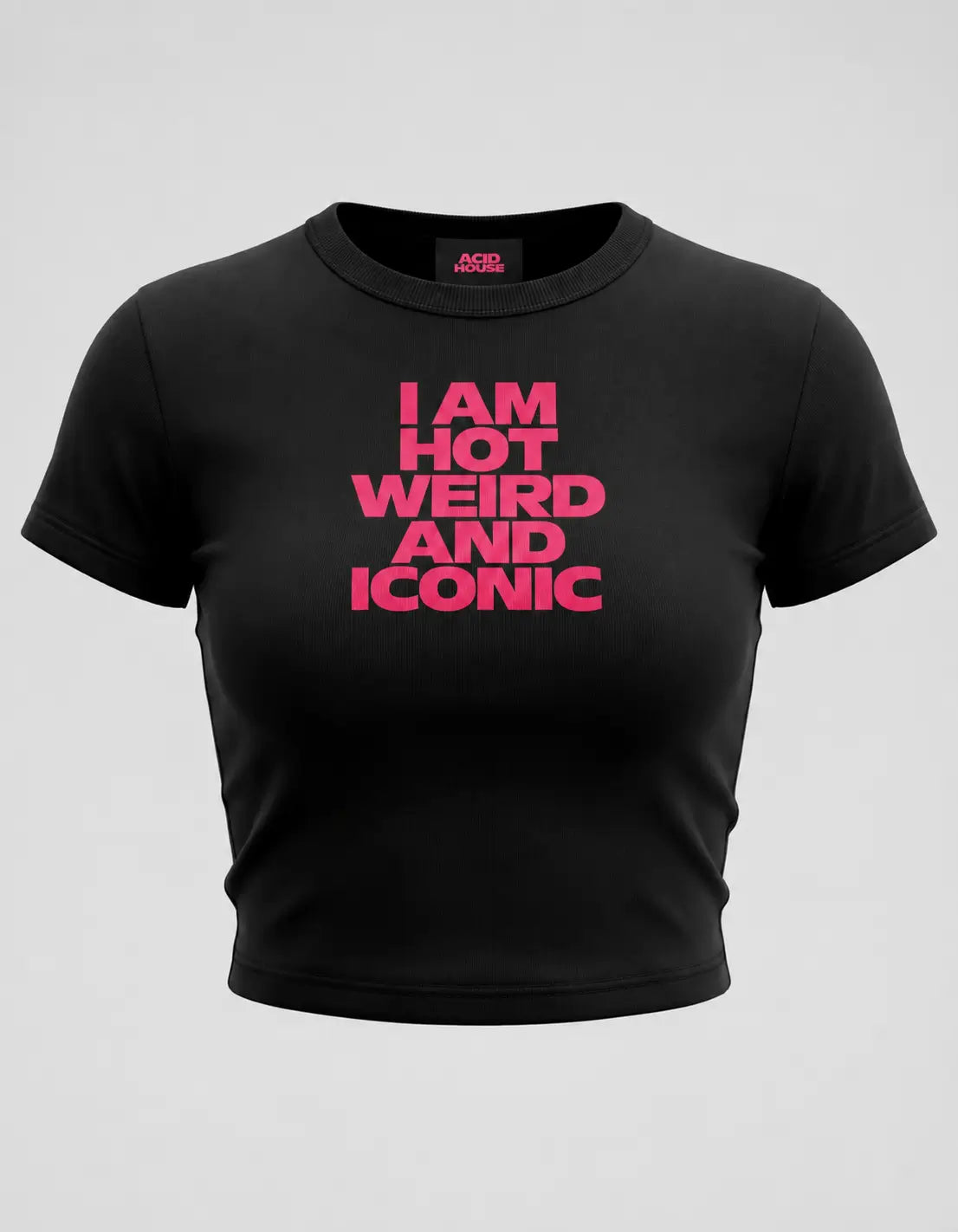 I Am Hot Weird and Iconic Black Baby Tee | Acid House