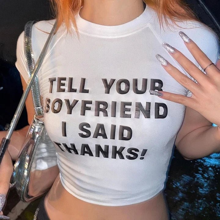 Tell Your Boyfriend I Said Thanks Tee – Viral Baby Tee | Crop Top - Acid House™ (formerly Zyra Drip)