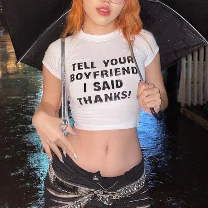 Tell Your Boyfriend I Said Thanks Tee – Viral Baby Tee | Crop Top - Acid House™ (formerly Zyra Drip)