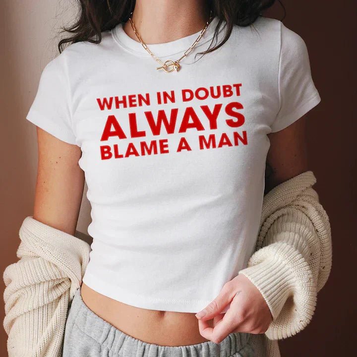 When in Doubt, Always Blame a Man” Baby Tee – Gen Z’s Viral Favorite - Acid House™ (formerly Zyra Drip)