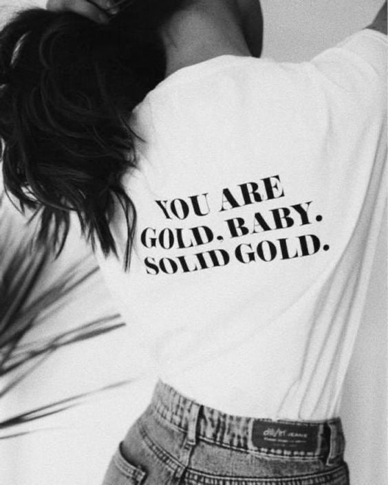 White Positive Quote Graphic Tee – “You Are Gold, Baby, Solid Gold” T-Shirt for Women - Acid House™